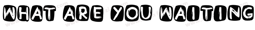 What are you waiting for字体转换